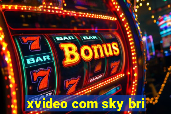 xvideo com sky bri